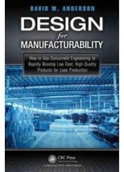 Design for Manufacturability : How to Use Concurrent Engineering to Rapidly Develop Low-Cost, High-Quality Products for Lean Production